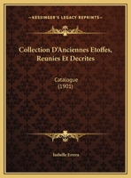 Collection D'anciennes Étoffes, Réunies Et Décrites 1166592170 Book Cover