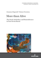 More Than Alive: The Dead, Orthodoxy and Remembrance in Post-Soviet Russia (Eastern European Culture, Politics and Societies) 3631873166 Book Cover