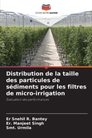 Distribution de la taille des particules de sédiments pour les filtres de micro-irrigation: Évaluation des performances (French Edition) 6203833835 Book Cover