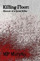 Killing Floor: Memoir of a Serial Killer 1534959270 Book Cover