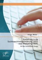 Einfuhrung in Die Suchmaschinenoptimierung (Seo) Und -Marketing (Sem): Mit Dem Schwerpunkt Google 384289855X Book Cover