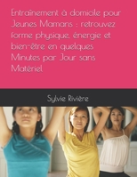 Entraînement à domicile pour Jeunes Mamans : retrouvez forme physique, énergie et bien-être en quelques Minutes par Jour sans Matériel (French Edition) B0FGWGLC57 Book Cover