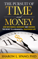 The Pursuit of Time and Money: Step into Radical Abundance and Discover the Secret to a Meaningful Prosperous Life 1683503228 Book Cover