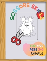 SCISSORS SKILLS FOR KIDS AGES 3-5 ANIMALS: Activity Book for Children|Great Learning Through Play|Scissor Skills and a Colouring Book in One|The ... Girl Ages 4 5 6 7 8|Cutting Practice Sheets| B08XZG8QN6 Book Cover