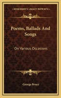 Poems, Ballads and Songs On Various Occasions 1241083142 Book Cover