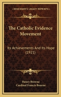 The Catholic Evidence Movement: Its Achievements and Its Hope 0548751773 Book Cover