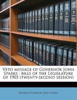 Veto Message of Governor John Sparks: Bills of the Legislature of 1905 1177854120 Book Cover