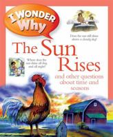 I Wonder Why the Sun Rises and Other Questions about Time and Seasons 1856976688 Book Cover