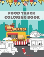 Food Truck Coloring Book: For Kids with Fun Ilustration of Hamburgers Tacos Coffe Pizza Hot Dogs B08T7TLLQJ Book Cover