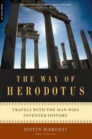 The Man Who Invented History: Travels With Herodotus 0306816210 Book Cover