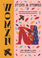 WOMXN: Sticks and Stones: Acrostics and Poems to Reclaim the Words that Have Hurt Us 0753734532 Book Cover