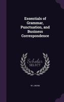 Essentials of Grammar, Punctuation, and Business Correspondence ... - Primary Source Edition 1146351569 Book Cover