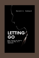 Letting Go: What Letting Go Really Means and Why It's Important B0BF3P5YN1 Book Cover