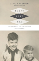 Every Last Tie: The Story of the Unabomber and His Family 0822359804 Book Cover