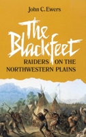 The Blackfeet Raiders on the Northwestern Plains (Civilization of the American Indian Series) 0806118369 Book Cover