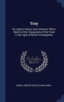 Troy: Its Legend, History and Literature, with a Sketch of the Topography of the Troad in the Light of Recent Investigation 1017996555 Book Cover