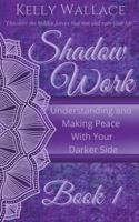 Shadow Work: Understanding and Making Peace With Your Darker Side 1393116701 Book Cover