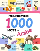 Mes Premiers 1000 Mots en Arabe : Imagier Français-Arabe pour apprendre l'Alphabet, les Nombres, les Formes, les Couleurs, les Opposés, les Objets, ... la Météo, les Lieux (French Edition) B0GY543GFD Book Cover