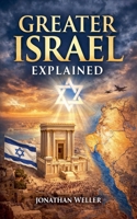 Greater Israel Explained B0GDKYWW1P Book Cover
