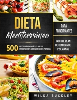 Dieta Mediterránea para Principiantes: 500 recetas rápidas y fáciles que los principiantes y avanzados pueden preparar. Incluye Plan de comidas de 2 semanas B08MS5KFYF Book Cover
