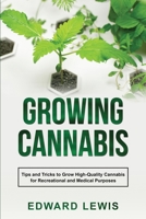 Growing Cannabis: Tips and Tricks to Grow High-Quality Cannabis for Recreational and Medical Purposes 1088255361 Book Cover