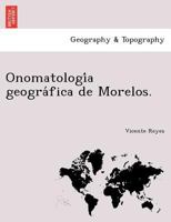 Onomatología geográfica de Morelos. 1241762406 Book Cover