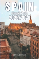 Spain Companion Guide 2025/2026: Everything You Need for a Perfect Trip: Updated Tips, Itineraries, and Hidden Gems for the Modern Explorer B0FP5MQMVW Book Cover