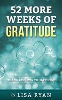 52 More Weeks of Gratitude: Thank Your Way to Happiness 1534632018 Book Cover