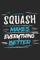 Squash Makes Everything Better: Funny Cool Squash Journal Notebook Workbook Diary Planner-6x9 - 120 Quad Paper Pages With An Awesome Comic Quote On The Cover.Cute Gift For Squash Players, Fans, Enthus 1697512968 Book Cover