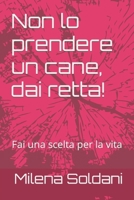 Non lo prendere un cane, dai retta!: Fai una scelta per la vita (Italian Edition) B0CTN4BK1J Book Cover
