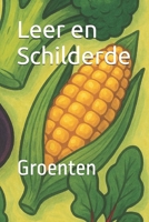 Leer en Schilderde: Groenten (Dutch Edition) B0F5P2L14L Book Cover