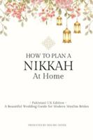 Pakistani Nikkah at Home Guide (UK Edition): Step-by-Step Islamic Wedding Handbook for Muslim Brides: Checklists, Décor, Food Planning, Photography ... Home Nikkah Planning (NIkkah At Home Series) B0G4RGBC3S Book Cover