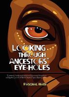 Looking Through Ancestors' Eye-Holes: Epistemic, Body-Mind-Spirit and Ethical Discourse Formations Among the Lau'um of West Sepik, Papua New Guinea 9980939699 Book Cover