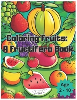 Coloring Fruits: A Fructifero Book B0CTLBKG45 Book Cover