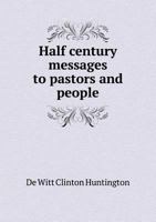 Half Century Messages to Pastors and People 1358713928 Book Cover