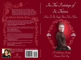 In the Footsteps of St. Therese - How to Be Single But Not Alone: A Littleways Journey 0998064203 Book Cover