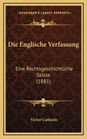 Die Englische Verfassung: Eine Rechtsgeschichtliche Skizze (1881) 1161083251 Book Cover