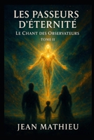 Les Passeurs d’Éternité: Le Chant des Observateurs (French Edition) B0FGV8QF4Q Book Cover