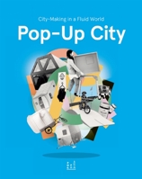 Pop-Up City: City-Making In a Fluid World 9063693540 Book Cover