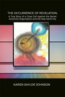 The Occurrence of Revelation: A True Story of a Close Call Against the Secret Antichrist Organization and the Near Earth Flip 1480924091 Book Cover