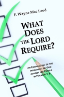 What Does the Require?: An Examination of the Indictment of God Against His People in Micah 6:1-8 B09HFXBVQK Book Cover