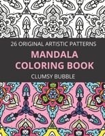 Mandala coloring book 26 original artistic patterns: beautiful mandalas and patterns coloring pages for relaxation,meditation and therapy to release stress B08GBB172J Book Cover