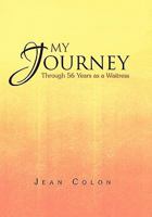 My Journey Through 56 Years as a Waitress: Through 56 Years as a Waitress 1462851533 Book Cover