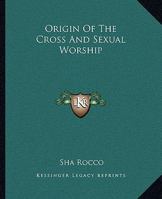 Origin Of The Cross And Sexual Worship 1425319564 Book Cover