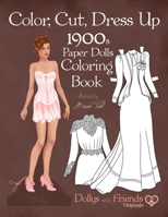 Color, Cut, Dress Up 1900s Paper Dolls Coloring Book, Dollys and Friends Originals: Vintage Fashion History Paper Doll Collection, Adult Coloring Pages with Edwardian and La Belle Epoque Costumes B08CPJJT3S Book Cover