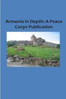 Armenia in Depth: A Peace Corps Publication 1502411083 Book Cover
