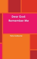 Dear God: Remember Me 0359365337 Book Cover
