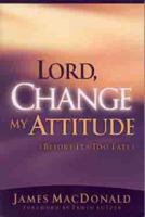 Lord Change My Attitude Before Its Too Late 0802434428 Book Cover