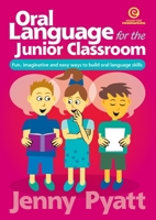 Oral Language for the Junior Classroom: Fun, imaginative and easy ways to build oral language skills 192725146X Book Cover