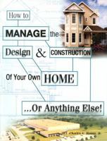 How To Manage The Design & Construction Of Your Own Home... Or Anything Else! 0971629307 Book Cover